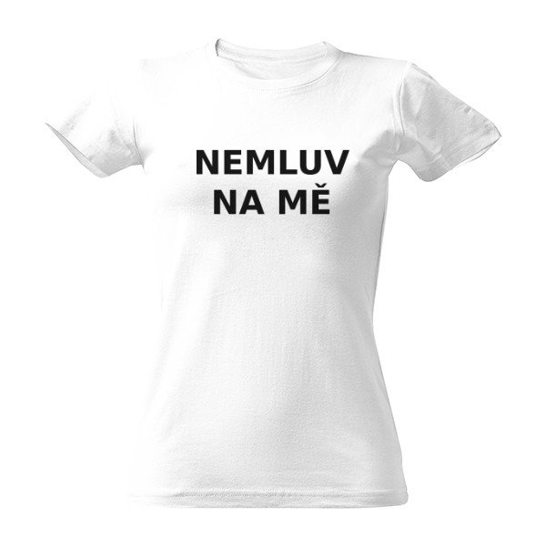 Tričko s potiskem Nemluv na mě - Černa