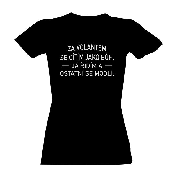 Tričko s potiskem Za volantem se cítím jako bůh